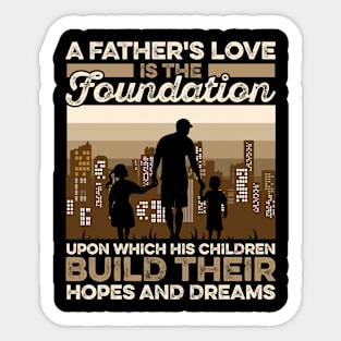 A Father's Love Is The Foundation Upon Which His Hildren Build Their Hopes And Dreamers Sticker